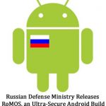 Russian Defense Ministry Releases RoMOS, an Ultra-Secure Android Build