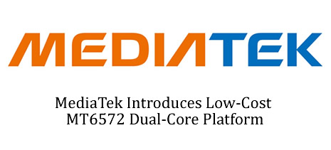 MediaTek Introduces Low-Cost MT6572 Dual-Core Platform