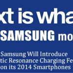 Samsung Will Introduce Magnetic Resonance Charging Feature on its 2014 Smartphones
